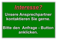 Interesse?   Unsere Ansprechpartner kontaktieren Sie gerne.   Bitte den  Anfrage - Button anklicken.