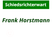 Frank Horstmann              Schiedsrichterwart 0151 - 43249977