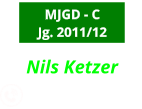 MJGD - C Jg. 2011/12 Nils Ketzer            0151-61110967