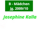 B - Mädchen Jg. 2009/10 0163-7888555  Josephine Kalla