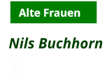 Alte Frauen Nils Buchhorn             0170-4950745