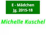 Michelle Kuschel              0157-75799708  E - Mädchen Jg. 2015-18