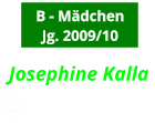 B - Mädchen Jg. 2009/10 Josephine Kalla            0163-7888555