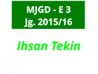 Ihsan Tekin             0176-24127639   MJGD - E 3 Jg. 2015/16